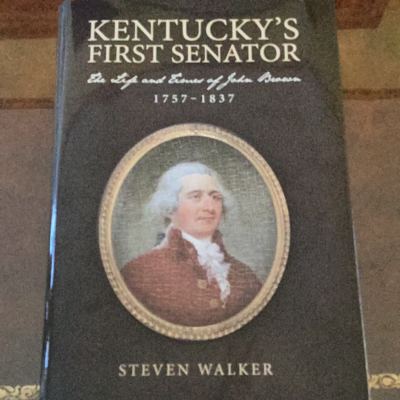 Kentucky’s First Senator The Life and Times of John Brown