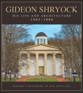 Gideon Shryock: His Life and Architecture 1802 - 1880